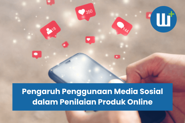 Pengaruh Penggunaan Media Sosial dalam Penilaian Produk Online